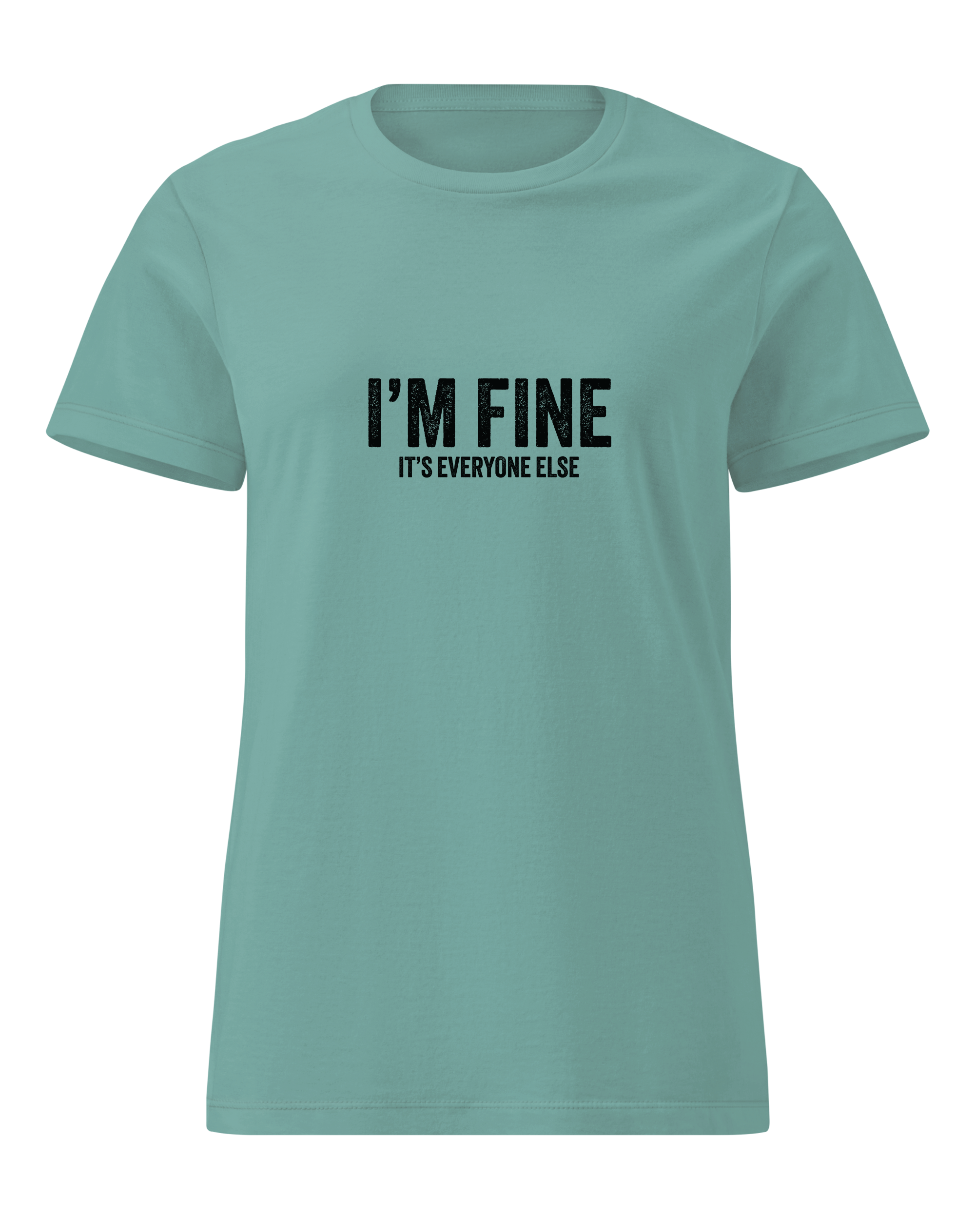 I'm Fine it's everyone else