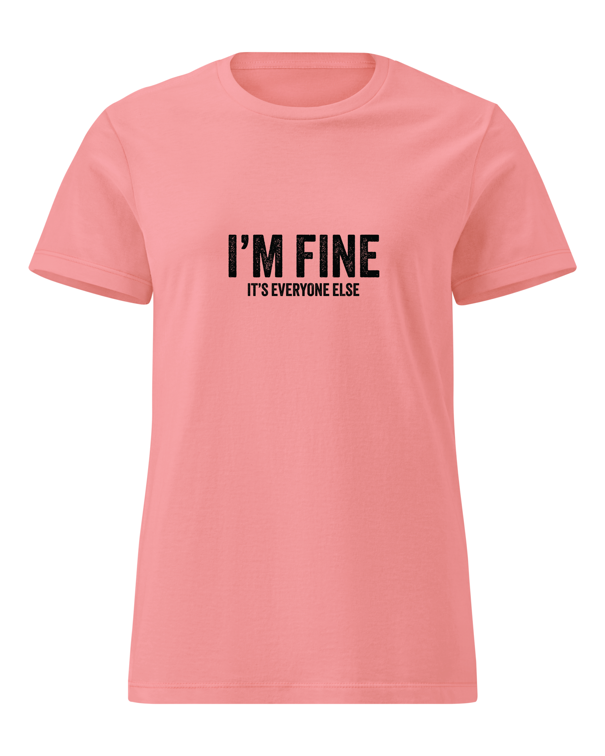 I'm Fine it's everyone else