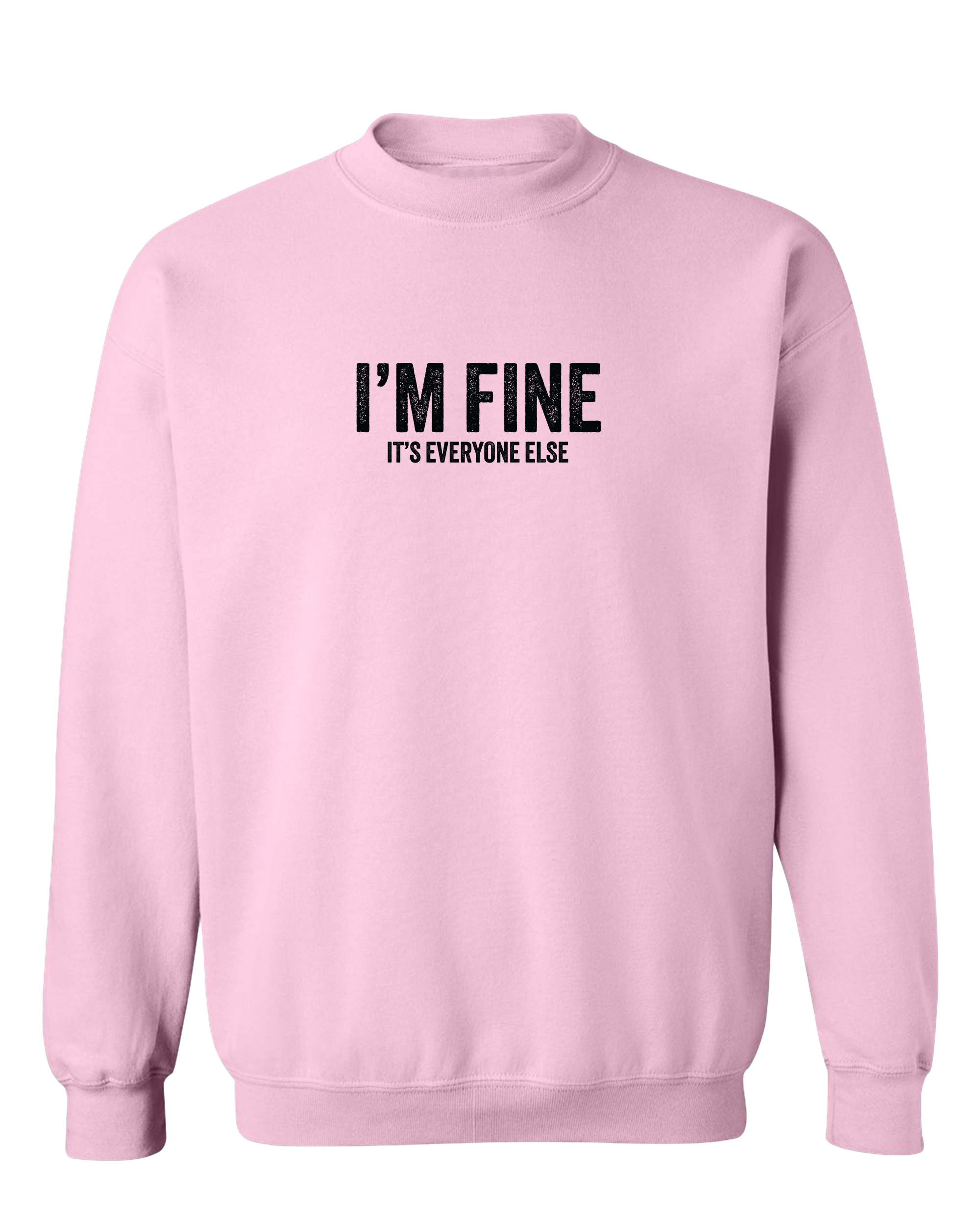 I'm Fine it's everyone else