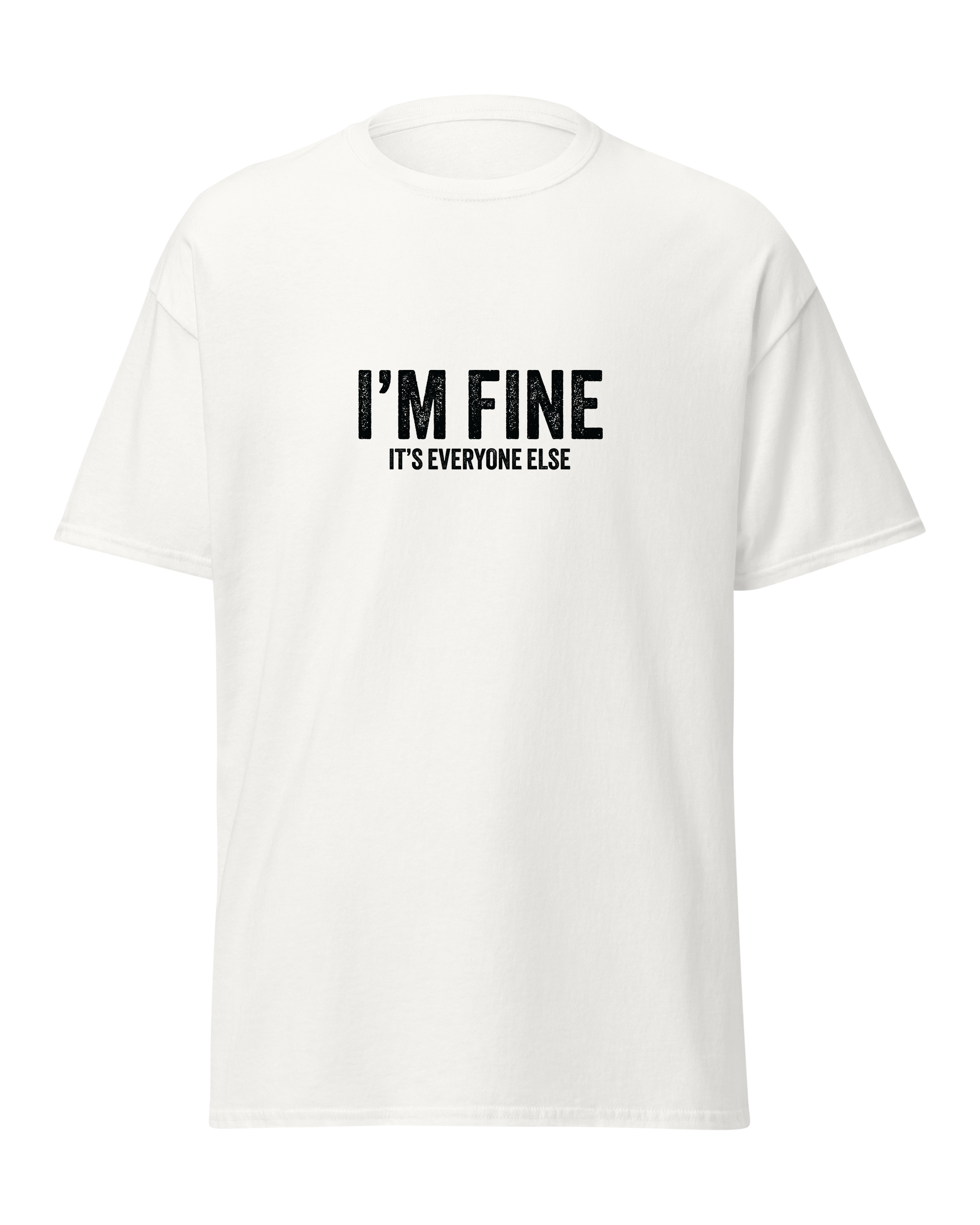 I'm fine it's everyone else