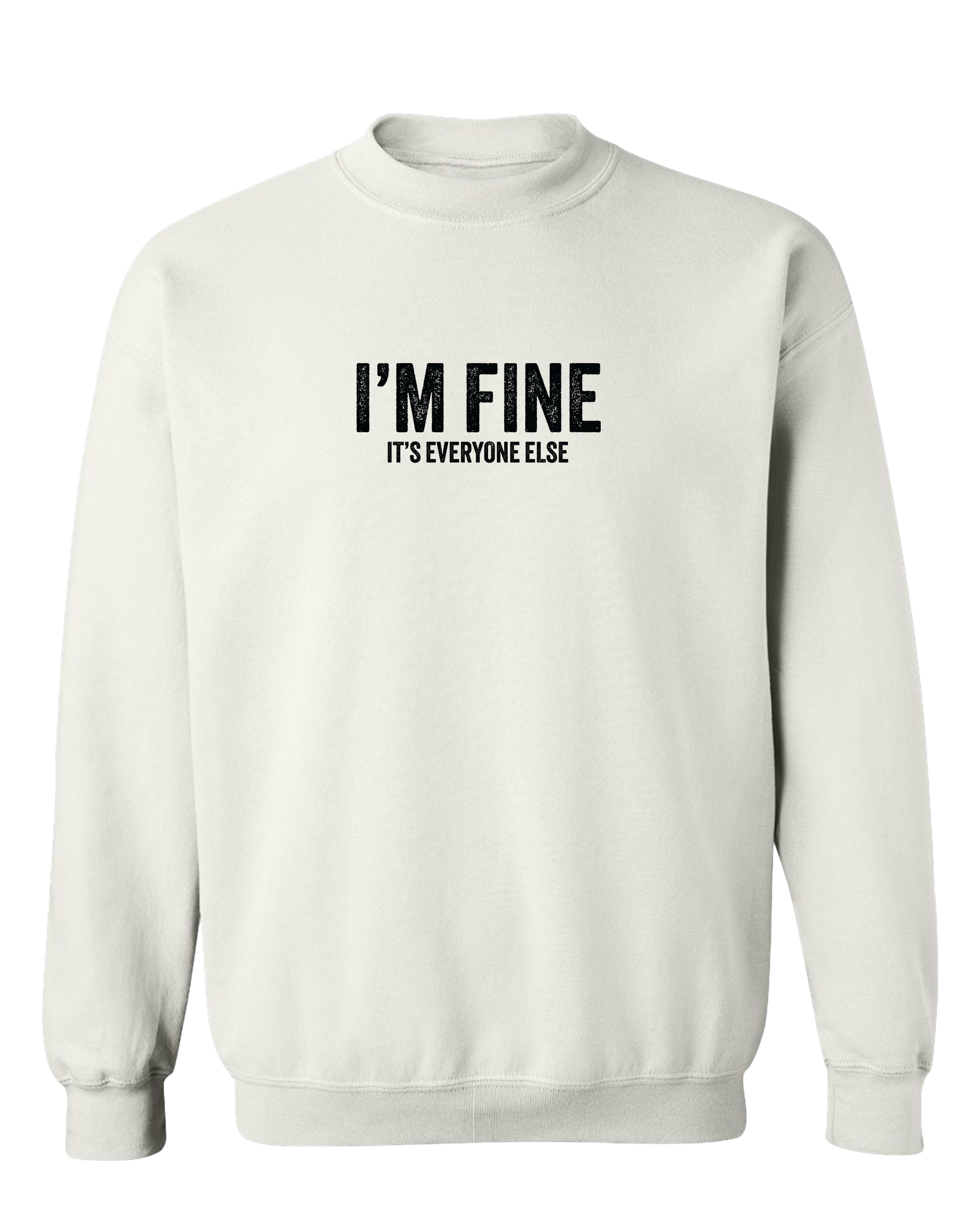 I'm Fine it's everyone else