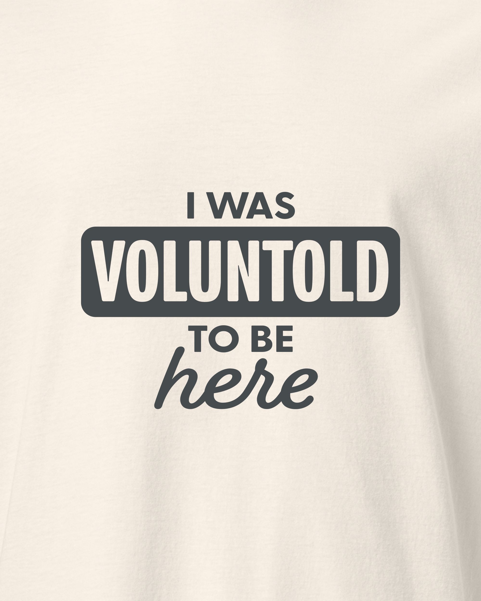 I Was Voluntold to be Here