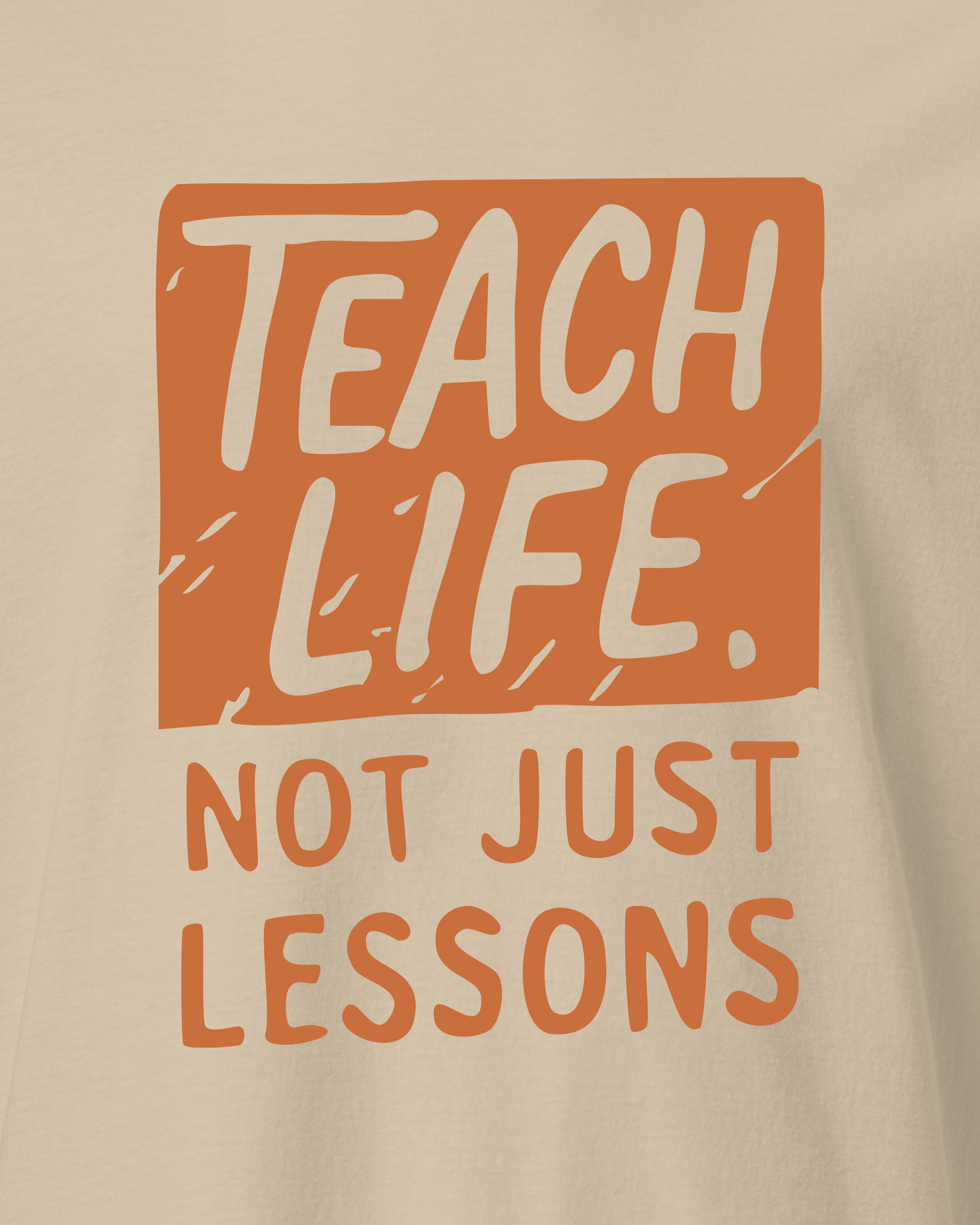 Teach Life, Not Just Lessons