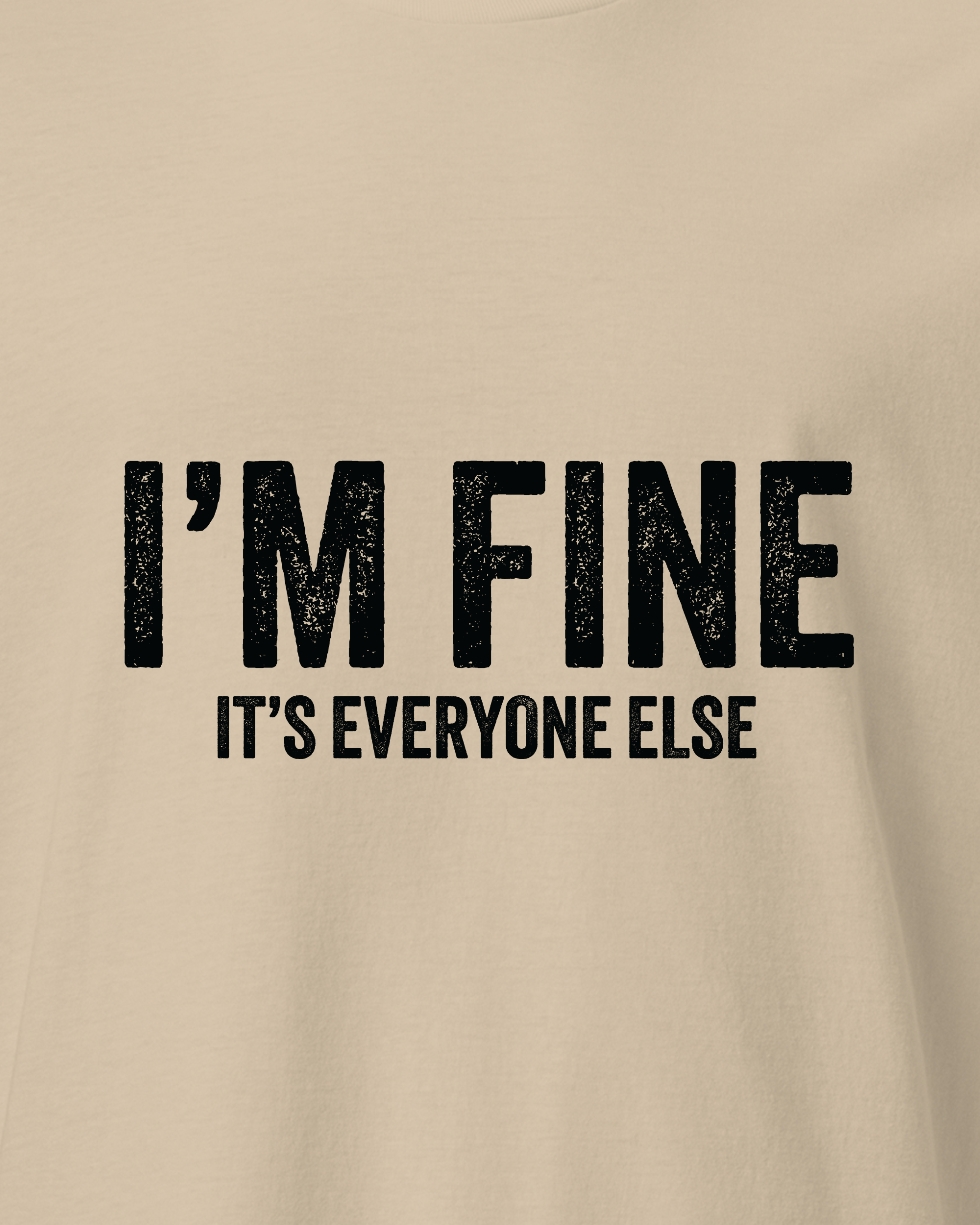 I'm fine it's everyone else