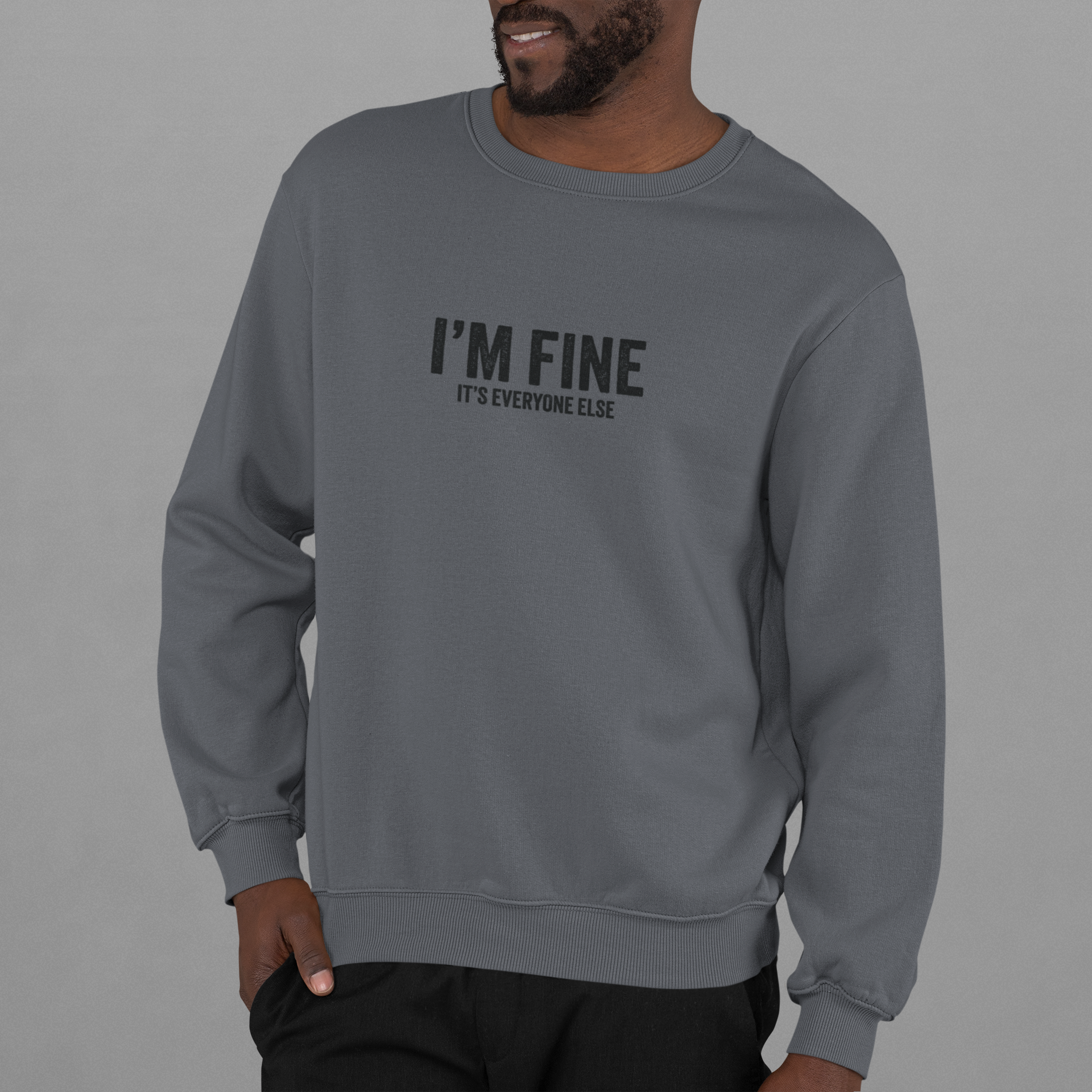 I'm Fine it's everyone else