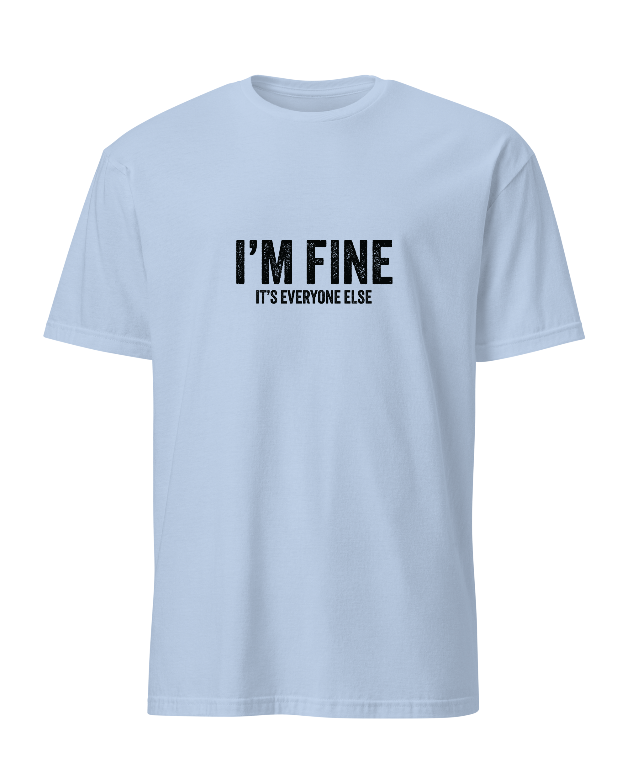 I'm fine it's everyone else