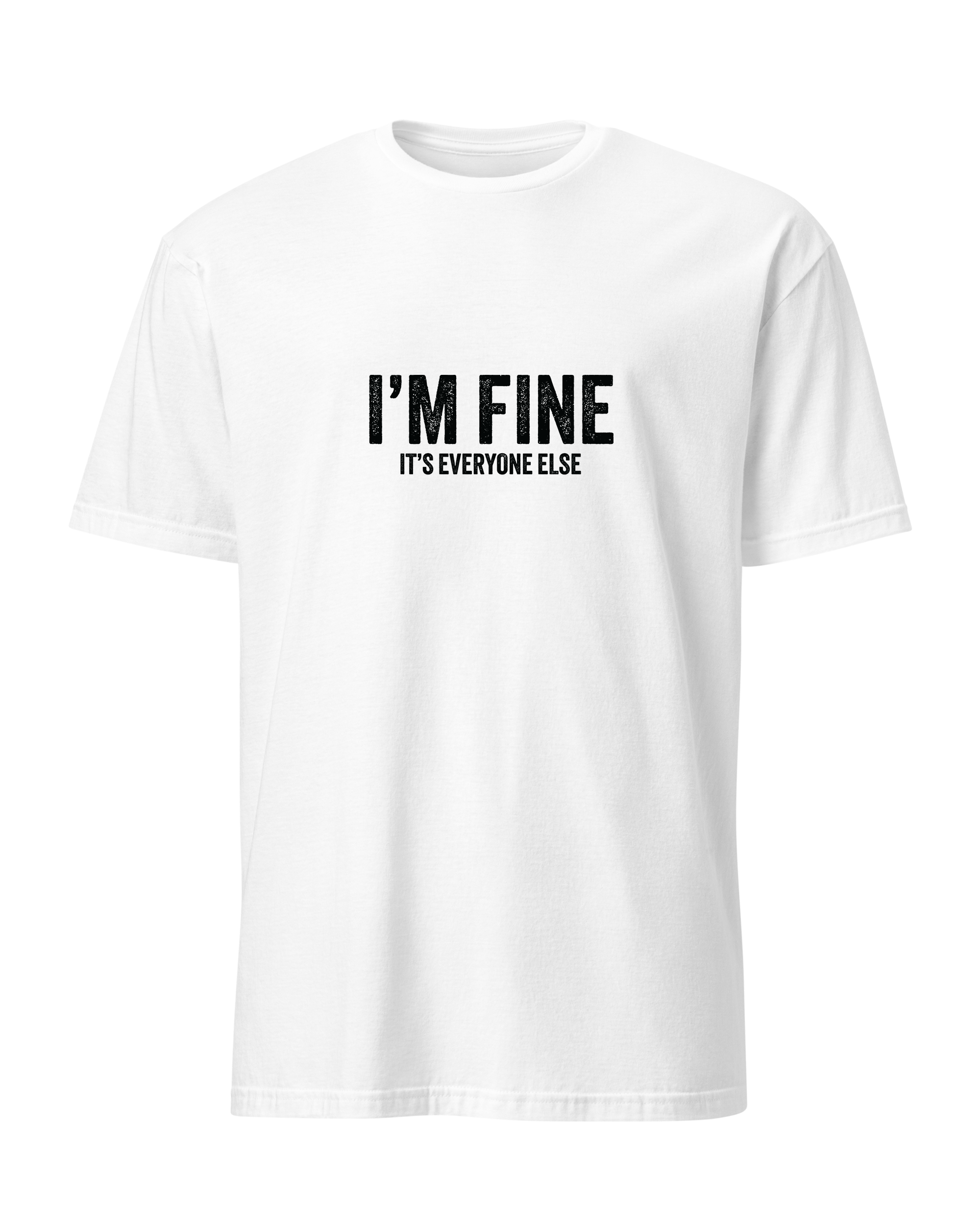 I'm fine it's everyone else