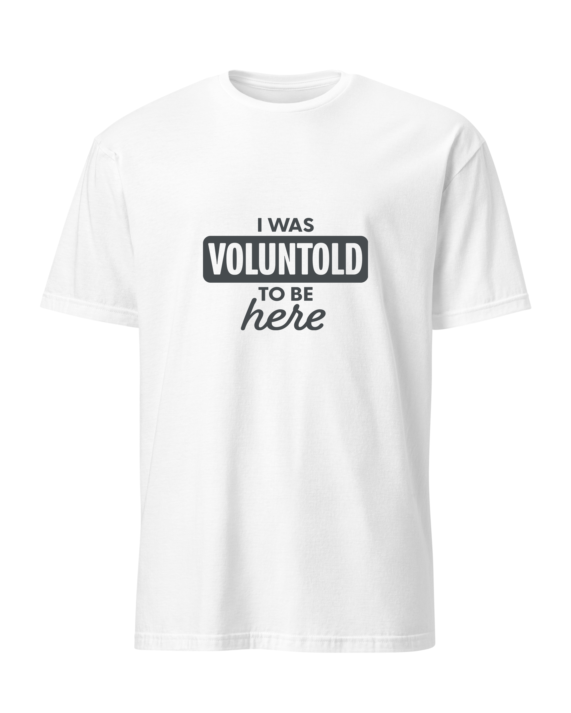 I Was Voluntold to be Here